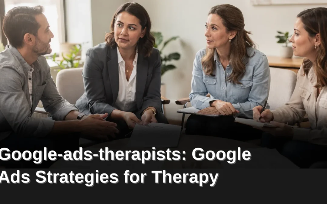 Google Ads Strategies for Therapy Practices
